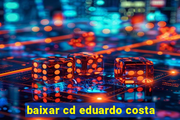 baixar cd eduardo costa